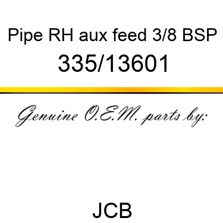 Pipe, RH aux feed 3/8 BSP 335/13601
