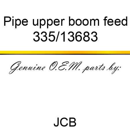 Pipe, upper boom feed 335/13683