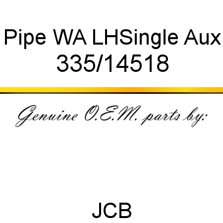 Pipe, WA LH,Single Aux 335/14518