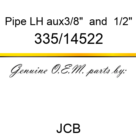 Pipe, LH aux,3/8