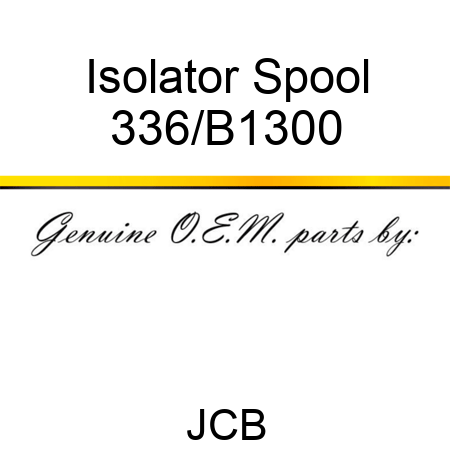 Isolator Spool 336/B1300