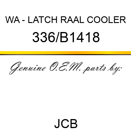WA - LATCH RAAL COOLER 336/B1418