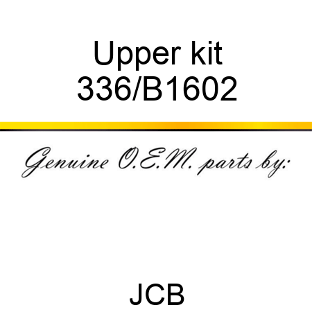 Upper kit 336/B1602