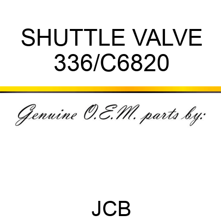 SHUTTLE VALVE 336/C6820