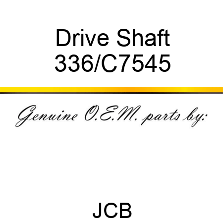 Drive Shaft 336/C7545