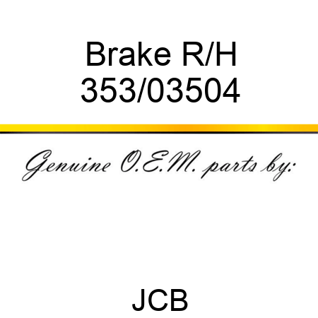 Brake R/H 353/03504