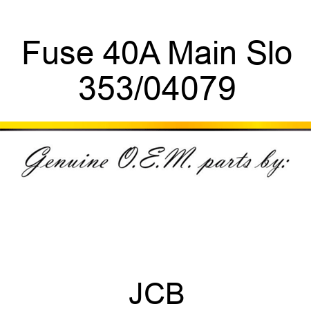 Fuse 40A, Main Slo 353/04079