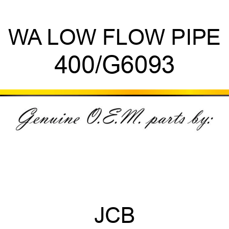 WA LOW FLOW PIPE 400/G6093