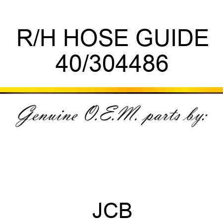 R/H HOSE GUIDE 40/304486