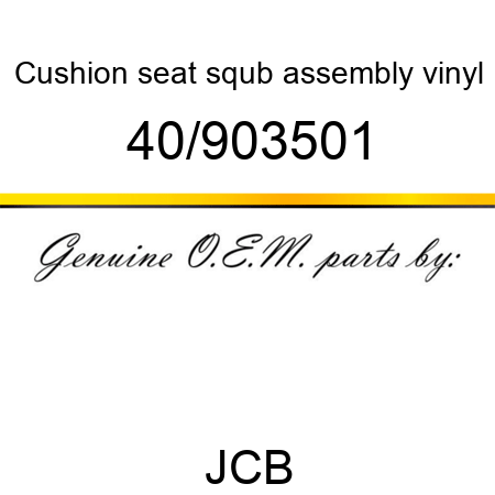 Cushion, seat squb assembly, vinyl 40/903501