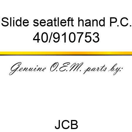 Slide, seat,left hand, P.C. 40/910753