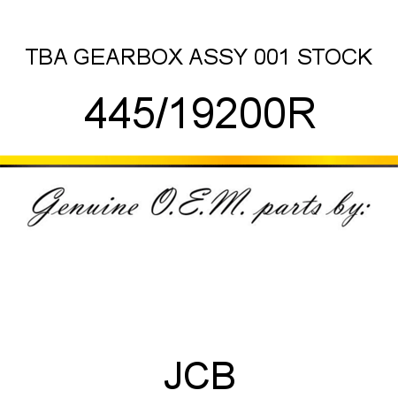TBA, GEARBOX ASSY, 001 STOCK 445/19200R