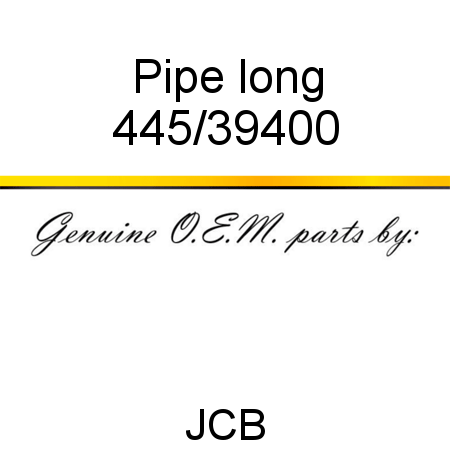 Pipe, long 445/39400