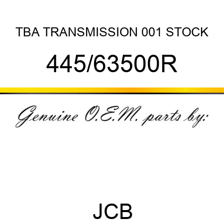 TBA, TRANSMISSION, 001 STOCK 445/63500R
