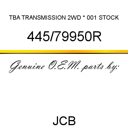 TBA, TRANSMISSION 2WD *, 001 STOCK 445/79950R