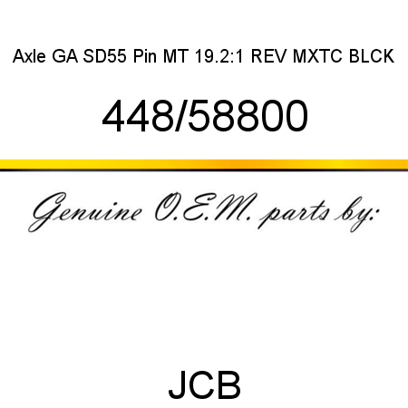 Axle, GA SD55 Pin MT, 19.2:1 REV MXTC BLCK 448/58800