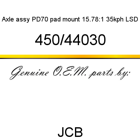 Axle, assy PD70 pad mount, 15.78:1 35kph LSD 450/44030