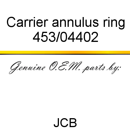 Carrier, annulus ring 453/04402