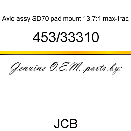 Axle, assy SD70 pad mount, 13.7:1 max-trac 453/33310