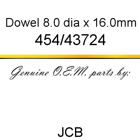 Dowel, 8.0 dia x 16.0mm 454/43724