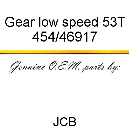 Gear, low speed, 53T 454/46917
