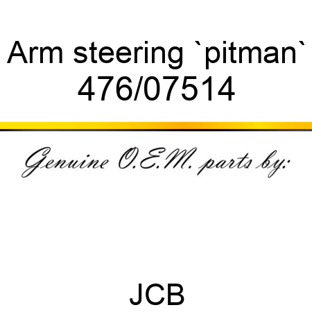 Arm, steering, `pitman` 476/07514