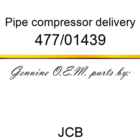 Pipe, compressor delivery 477/01439