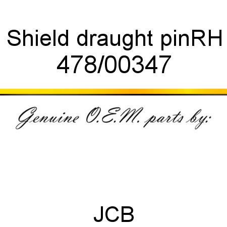 Shield, draught pin,RH 478/00347