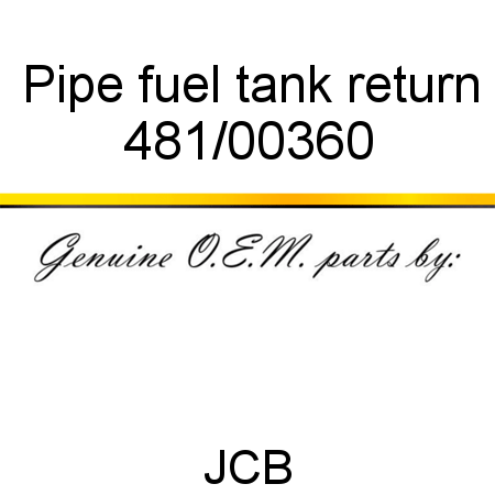 Pipe, fuel tank return 481/00360