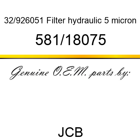 32/926051 Filter, hydraulic, 5 micron 581/18075