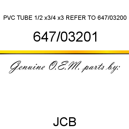 PVC TUBE 1/2 x3/4 x3, REFER TO 647/03200 647/03201