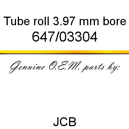 Tube, roll, 3.97 mm bore 647/03304