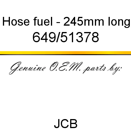 Hose, fuel - 245mm long 649/51378
