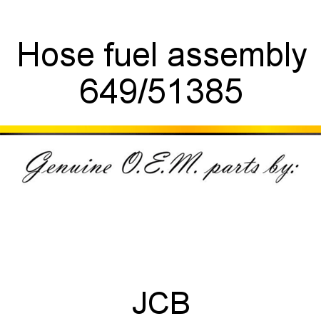 Hose, fuel assembly 649/51385