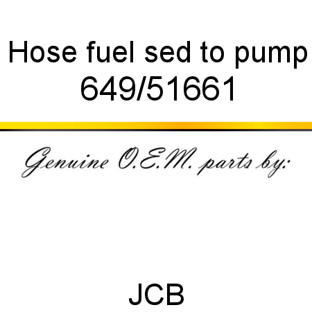 Hose, fuel sed to pump 649/51661