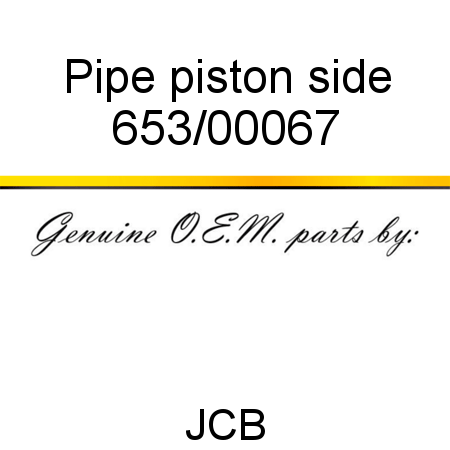 Pipe, piston side 653/00067