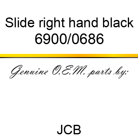 Slide, right hand, black 6900/0686