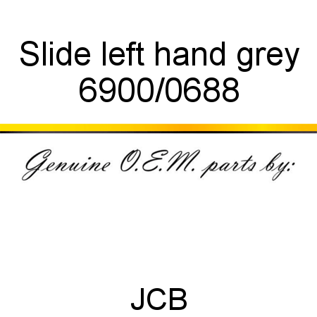Slide, left hand, grey 6900/0688