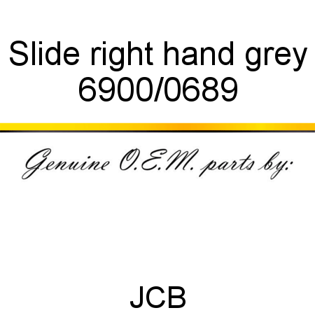 Slide, right hand, grey 6900/0689