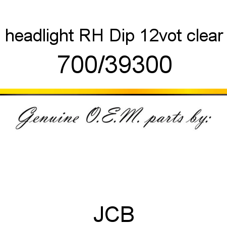 headlight, RH Dip 12vot clear 700/39300