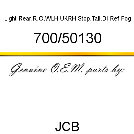 Light, Rear.R.O.W,LH-UK,RH, Stop.Tail.DI.Ref.Fog 700/50130