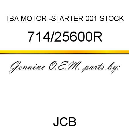 TBA, MOTOR -STARTER, 001 STOCK 714/25600R