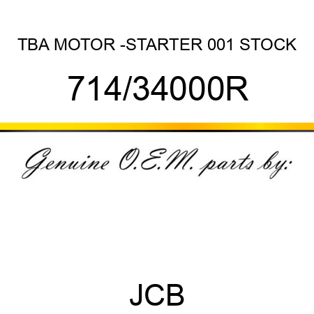 TBA, MOTOR -STARTER, 001 STOCK 714/34000R