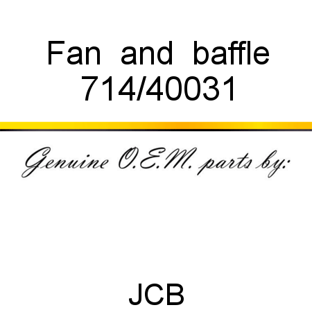 Fan, & baffle 714/40031