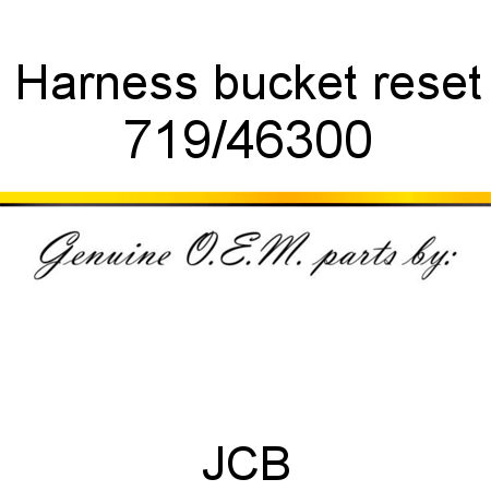 Harness, bucket reset 719/46300