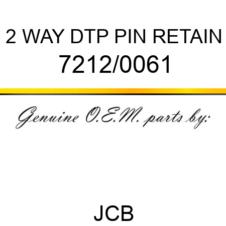 2 WAY DTP PIN RETAIN 7212/0061