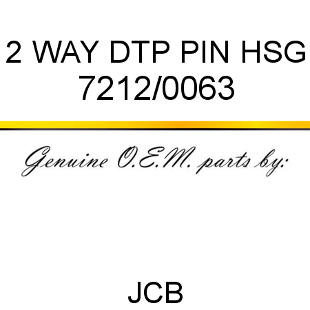 2 WAY DTP PIN HSG 7212/0063