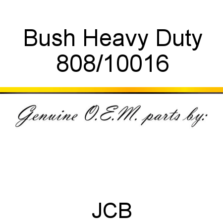 Bush, Heavy Duty 808/10016