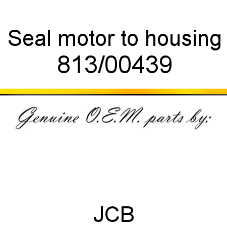 Seal, motor to housing 813/00439