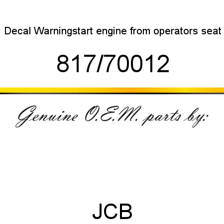 Decal, Warning,start engine, from operators seat 817/70012